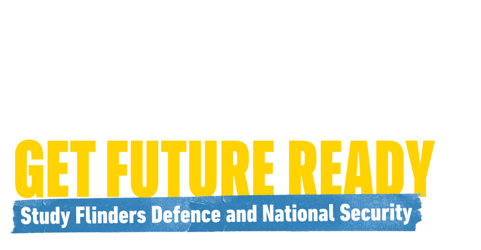 Get Ready to Secure the Future Study Flinders defence and national security
